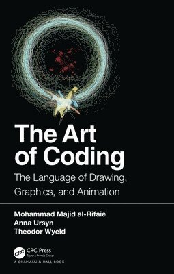 Mohammad Majid al-Rifaie, Anna Ursyn, Theodor Wyeld, University of London) al-Rifaie, Mohammad Majid (Goldsmiths, Anna (University of Northern Colorado) Ursyn, Mohammad Majid Al-Rifaie - Art of Coding, Häftad