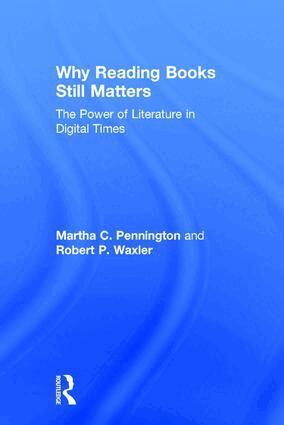 Martha C. Pennington, Robert P. Waxler - Why Reading Books Still Matters, Inbunden