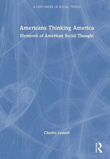 Charles Lemert - Americans Thinking America, Inbunden