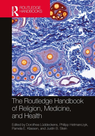 Dorothea Lüddeckens, Philipp Hetmanczyk, Pamela E. Klassen, Justin B. Stein - Routledge Handbook of Religion, Medicine, and Health, Inbunden