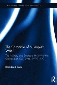 bokomslag The Chronicle of a People's War: The Military and Strategic History of the Cambodian Civil War, 1979-1991