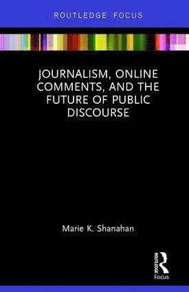 Marie K. Shanahan, Marie K. (University of Connecticut) Shanahan - Journalism, Online Comments, and the Future of Public Discourse, Inbunden