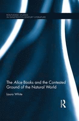 The Alice Books and the Contested Ground of the Natural World 1