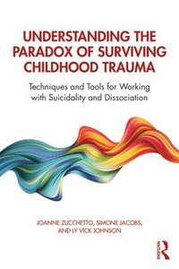 bokomslag Understanding the Paradox of Surviving Childhood Trauma