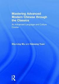 bokomslag Mastering Advanced Modern Chinese through the Classics