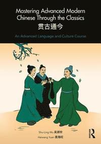 bokomslag Mastering Advanced Modern Chinese through the Classics