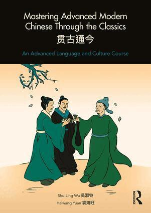 Shu-Ling Wu, Haiwang Yuan - Mastering Advanced Modern Chinese through the Classics, Häftad