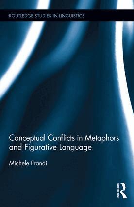 Michele Prandi - Conceptual Conflicts in Metaphors and Figurative Language, Inbunden