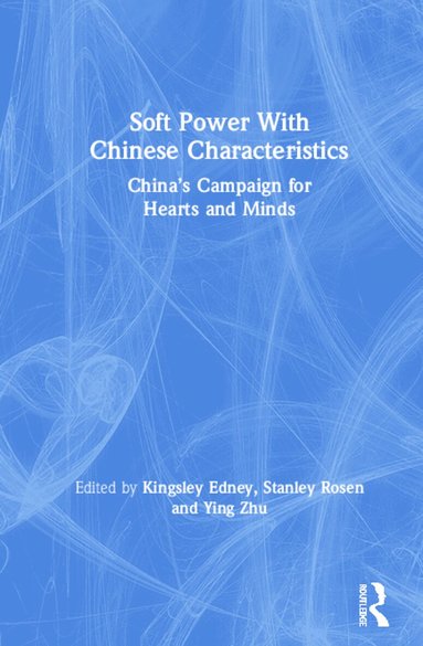 Ying Zhu, Kingsley Edney, Stanley Rosen - Soft Power With Chinese Characteristics, Inbunden