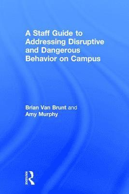 A Staff Guide to Addressing Disruptive and Dangerous Behavior on Campus 1