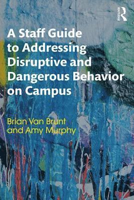 bokomslag A Staff Guide to Addressing Disruptive and Dangerous Behavior on Campus