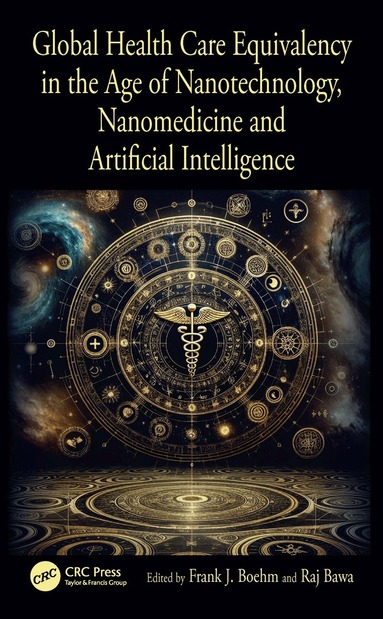 Frank J. Boehm, Raj Bawa - Global Health Care Equivalency in the Age of Nanotechnology, Nanomedicine and Artificial Intelligence, Inbunden