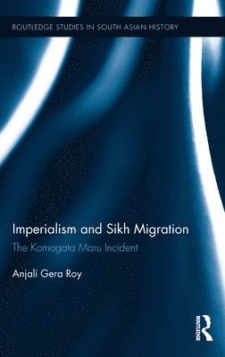 Anjali Roy, India) Roy, Anjali (IIT Kharagpur - Imperialism and Sikh Migration, Inbunden