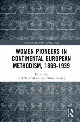 Paul W. Chilcote, Ulrike Schuler - Women Pioneers in Continental European Methodism, 1869-1939, Inbunden