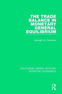 bokomslag The Trade Balance in Monetary General Equilibrium