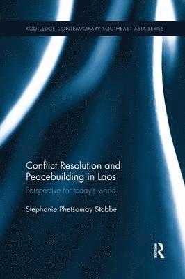 Stephanie Phetsamay Stobbe, Canada.) Stobbe, Stephanie Phetsamay (University of Winnipeg - Conflict Resolution and Peacebuilding in Laos, Häftad