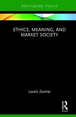 bokomslag Ethics, Meaning, and Market Society