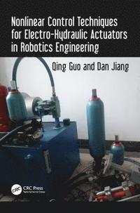 bokomslag Nonlinear Control Techniques for Electro-Hydraulic Actuators in Robotics Engineering