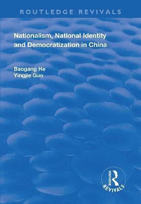 Baogang He - Nationalism, National Identity and Democratization in China, Inbunden