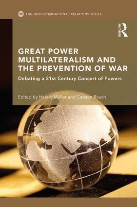 Harald Muller, Carsten Rauch - Great Power Multilateralism and the Prevention of War, Inbunden