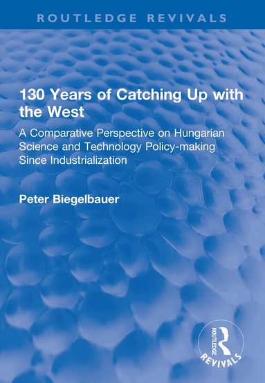 Peter Biegelbauer - 130 Years of Catching Up with the West, Häftad