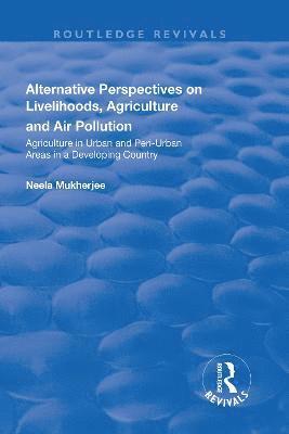 Neela Mukherjee - Alternative Perspectives on Livelihoods, Agriculture and Air Pollution, Inbunden