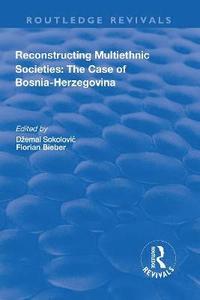 bokomslag Reconstructing Multiethnic Societies: The Case of Bosni-Herzegovina