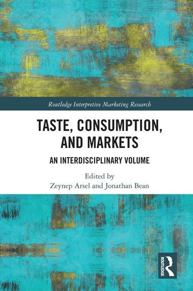 Zeynep Arsel, Jonathan Bean - Taste, Consumption and Markets, Inbunden