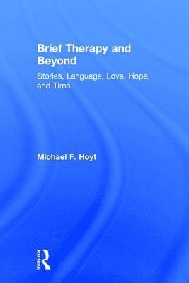 Michael F. Hoyt - Brief Therapy and Beyond, Inbunden