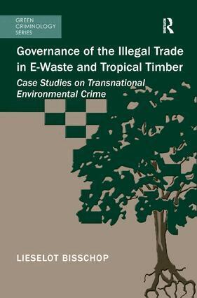 Lieselot Bisschop - Governance of the Illegal Trade in E-Waste and Tropical Timber, Häftad