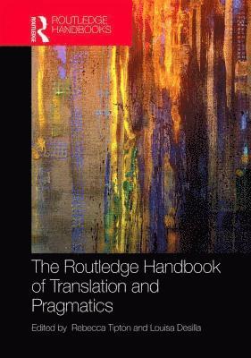 Rebecca Tipton, Louisa Desilla - Routledge Handbook of Translation and Pragmatics, Inbunden