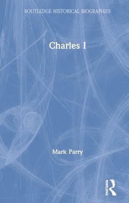 Mark Parry - Charles I, Inbunden