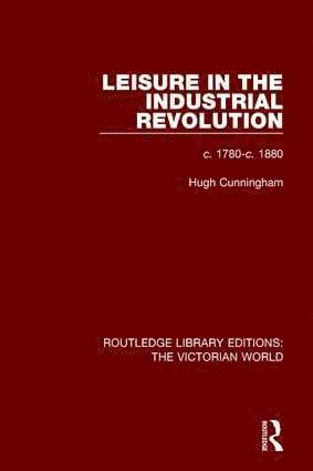 Hugh Cunningham - Leisure in the Industrial Revolution, Inbunden