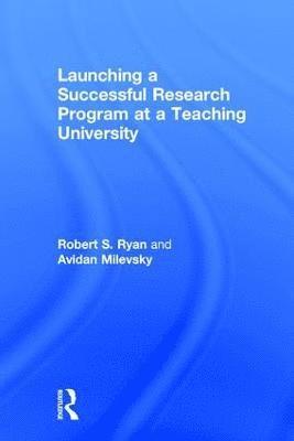 Launching a Successful Research Program at a Teaching University 1