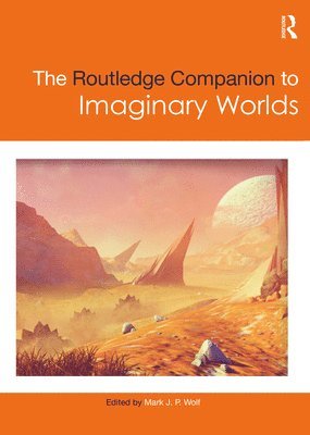 Mark Wolf, USA) Wolf, Mark (Concordia University Wisconsin - Routledge Companion to Imaginary Worlds, Inbunden