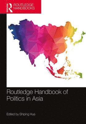 Shiping Hua - Routledge Handbook of Politics in Asia, Inbunden