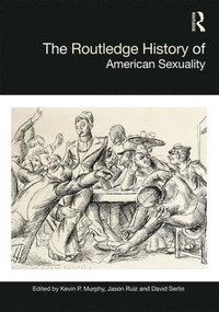 bokomslag The Routledge History of American Sexuality