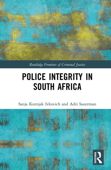 Sanja Kutnjak Ivkovich, Adri Sauerman - Police Integrity in South Africa, Inbunden