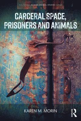 Karen M. Morin - Carceral Space, Prisoners and Animals, Inbunden
