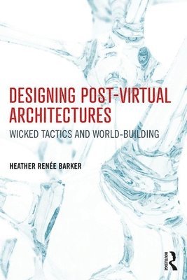 Designing Post-Virtual Architectures 1