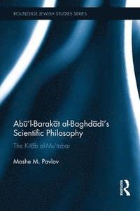 bokomslag Abl-Barakt al-Baghdds Scientific Philosophy