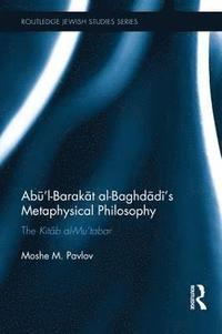 bokomslag Abl-Barakt al-Baghdds Metaphysical Philosophy