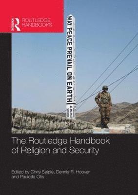 Chris Seiple, Dennis R. Hoover, Pauletta Otis, USA) Seiple, Chris (Institute for Global Engagement, Arlington, VA, USA) Hoover, Dennis R. (Institute for Global Engagement, Arlington, USA.) Otis, Pauletta (Marine Corps University, Quantico - Routledge Handbook of Religion and Security, Häftad