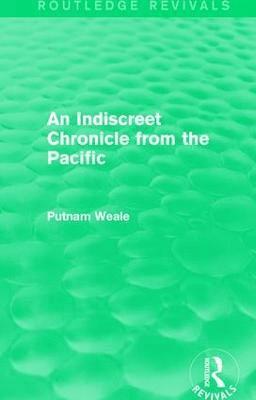 Putnam Weale, B. L. Putnam Weale - Indiscreet Chronicle from the Pacific, Inbunden