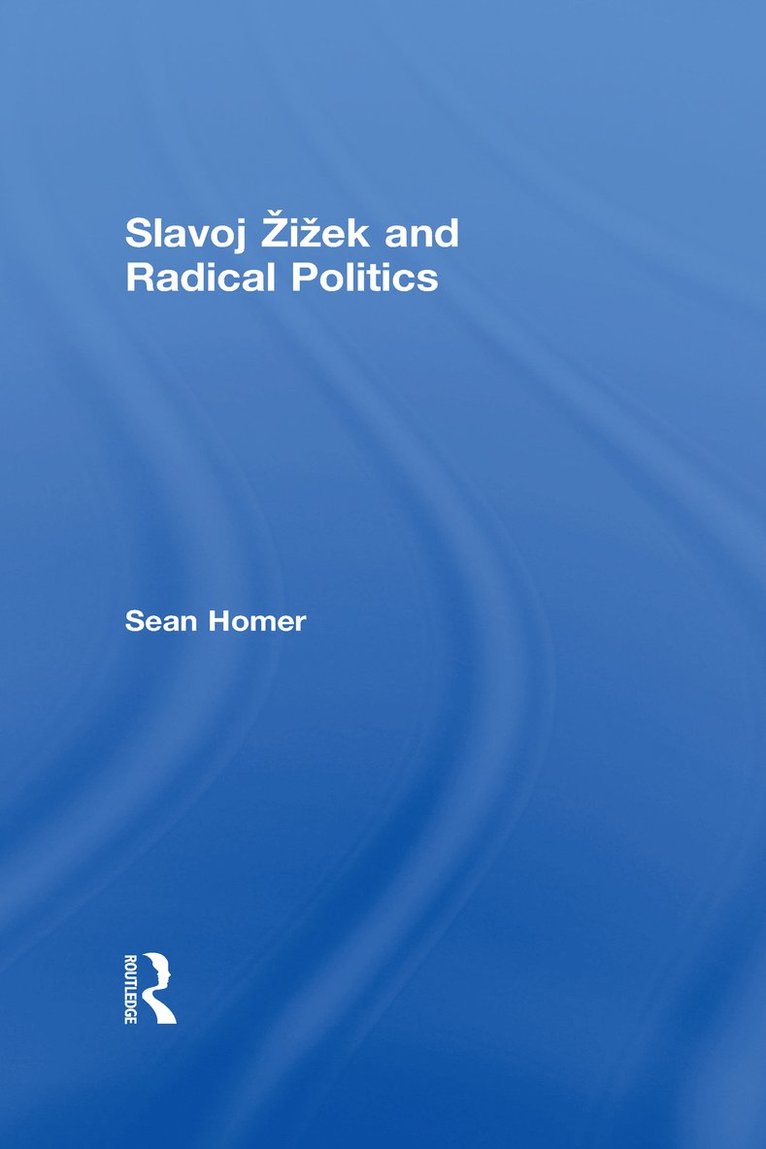 Sean Homer, Bulgaria) Homer, Sean (American University in Bulgaria - Slavoj Žižek and Radical Politics, Inbunden