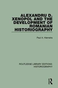 bokomslag Alexandru D. Xenopol and the Development of Romanian Historiography