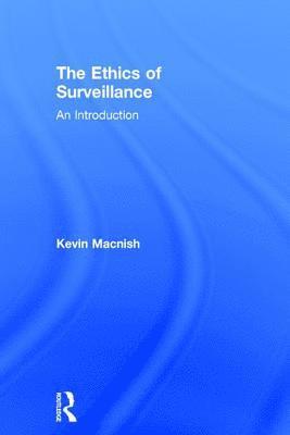 Kevin Macnish, UK) Macnish, Kevin (Sopra Steria and University of Leeds - Ethics of Surveillance, Inbunden