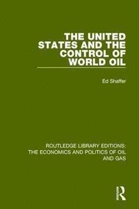 bokomslag The United States and the Control of World Oil