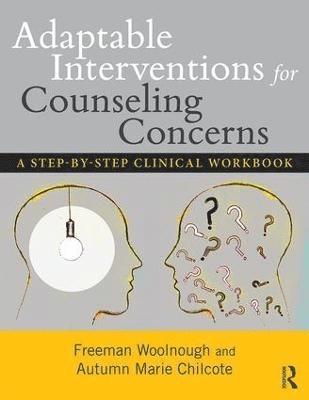 Freeman Woolnough, Autumn Marie Chilcote, Canada) Woolnough, Freeman (Queen’s University, Ontario, USA) Chilcote, Autumn Marie (Milton Hershey School, Pennsylvania - Adaptable Interventions for Counseling Concerns, Häftad