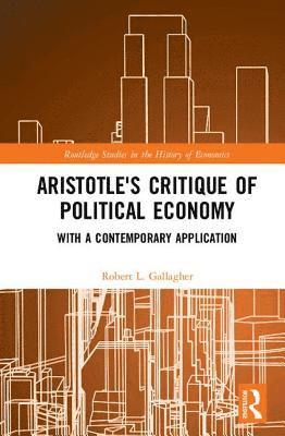 Robert L. Gallagher - Aristotle's Critique of Political Economy, Inbunden